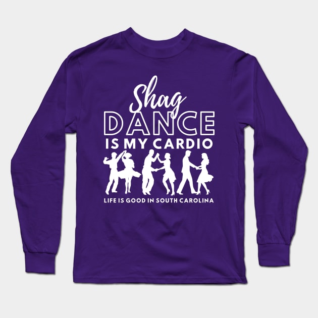 Shag Dance is my Cardio Life is good in South Carolina Long Sleeve T-Shirt by DancingWithAdele